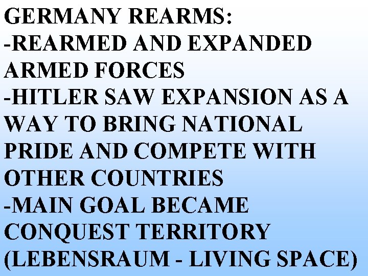 GERMANY REARMS: -REARMED AND EXPANDED ARMED FORCES -HITLER SAW EXPANSION AS A WAY TO GERMANY REARMS: -REARMED AND EXPANDED ARMED FORCES -HITLER SAW EXPANSION AS A WAY TO