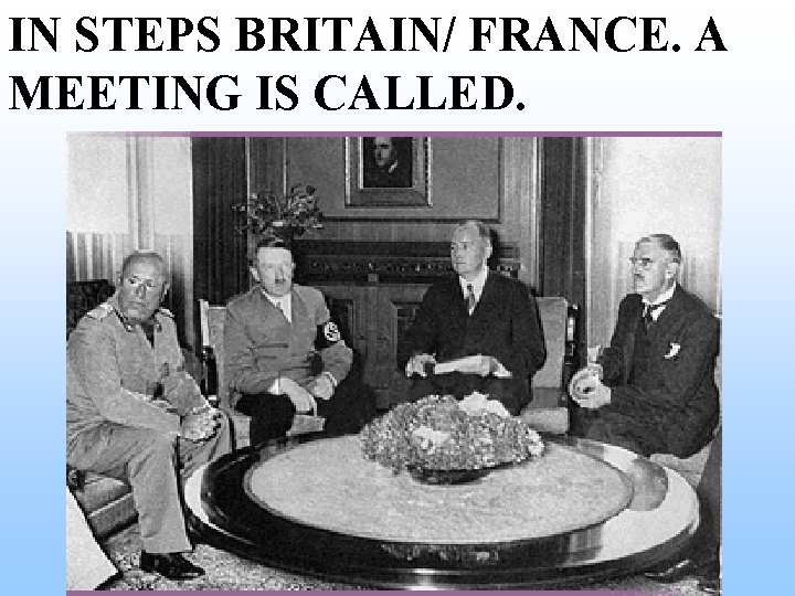 IN STEPS BRITAIN/ FRANCE. A MEETING IS CALLED. IN STEPS BRITAIN/ FRANCE. A MEETING IS CALLED.
