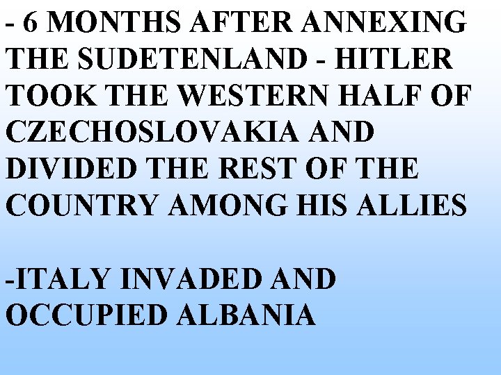 - 6 MONTHS AFTER ANNEXING THE SUDETENLAND - HITLER TOOK THE WESTERN HALF OF - 6 MONTHS AFTER ANNEXING THE SUDETENLAND - HITLER TOOK THE WESTERN HALF OF
