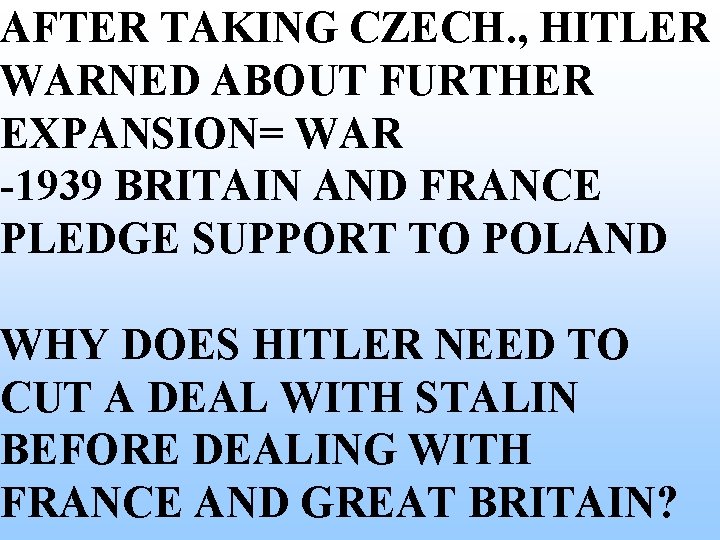 AFTER TAKING CZECH. , HITLER WARNED ABOUT FURTHER EXPANSION= WAR -1939 BRITAIN AND FRANCE AFTER TAKING CZECH. , HITLER WARNED ABOUT FURTHER EXPANSION= WAR -1939 BRITAIN AND FRANCE