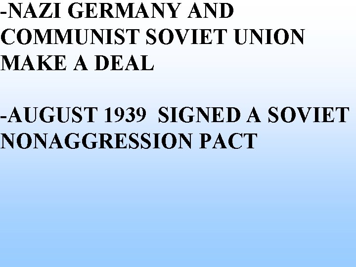 -NAZI GERMANY AND COMMUNIST SOVIET UNION MAKE A DEAL -AUGUST 1939 SIGNED A SOVIET -NAZI GERMANY AND COMMUNIST SOVIET UNION MAKE A DEAL -AUGUST 1939 SIGNED A SOVIET