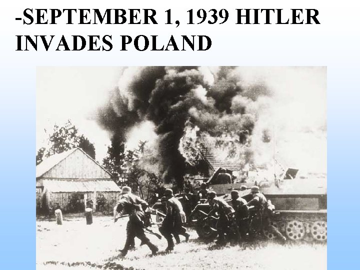 -SEPTEMBER 1, 1939 HITLER INVADES POLAND -SEPTEMBER 1, 1939 HITLER INVADES POLAND