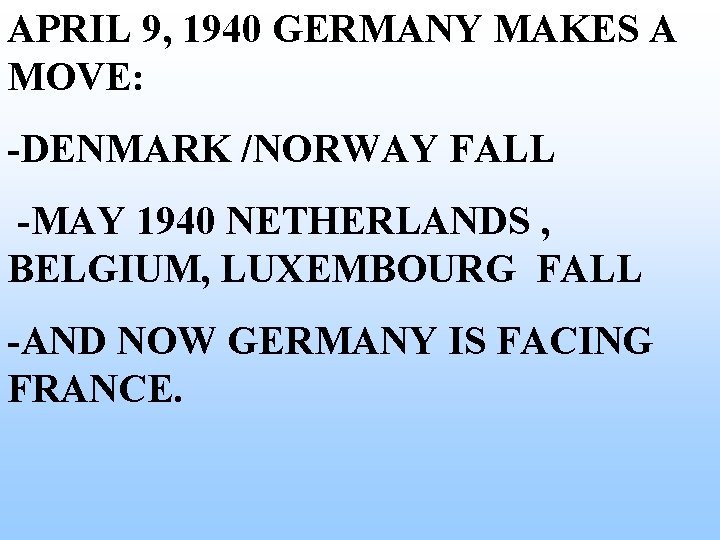 APRIL 9, 1940 GERMANY MAKES A MOVE: -DENMARK /NORWAY FALL -MAY 1940 NETHERLANDS , APRIL 9, 1940 GERMANY MAKES A MOVE: -DENMARK /NORWAY FALL -MAY 1940 NETHERLANDS ,