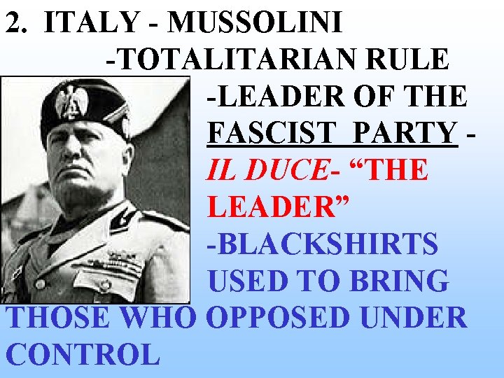 2. ITALY - MUSSOLINI -TOTALITARIAN RULE -LEADER OF THE FASCIST PARTY IL DUCE- “THE 2. ITALY - MUSSOLINI -TOTALITARIAN RULE -LEADER OF THE FASCIST PARTY IL DUCE- “THE
