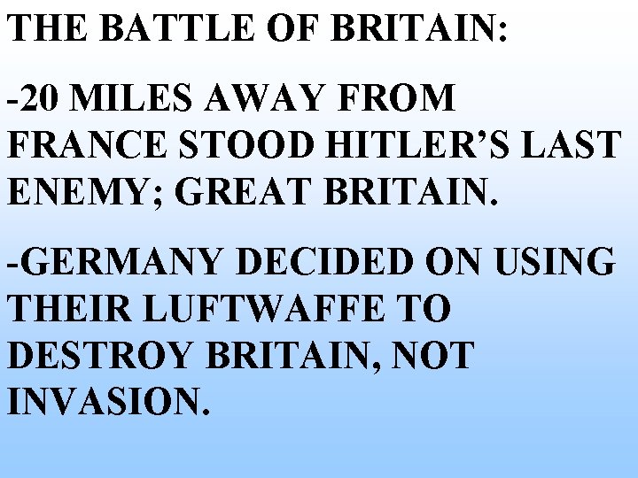 THE BATTLE OF BRITAIN: -20 MILES AWAY FROM FRANCE STOOD HITLER’S LAST ENEMY; GREAT THE BATTLE OF BRITAIN: -20 MILES AWAY FROM FRANCE STOOD HITLER’S LAST ENEMY; GREAT