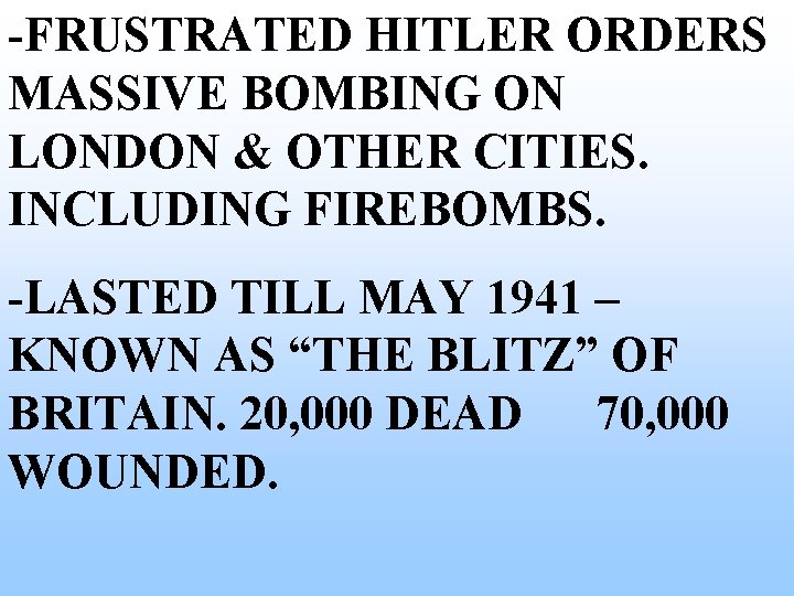 -FRUSTRATED HITLER ORDERS MASSIVE BOMBING ON LONDON & OTHER CITIES. INCLUDING FIREBOMBS. -LASTED TILL -FRUSTRATED HITLER ORDERS MASSIVE BOMBING ON LONDON & OTHER CITIES. INCLUDING FIREBOMBS. -LASTED TILL