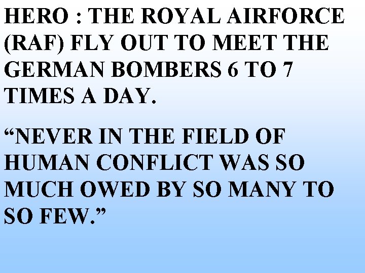 HERO : THE ROYAL AIRFORCE (RAF) FLY OUT TO MEET THE GERMAN BOMBERS 6 HERO : THE ROYAL AIRFORCE (RAF) FLY OUT TO MEET THE GERMAN BOMBERS 6