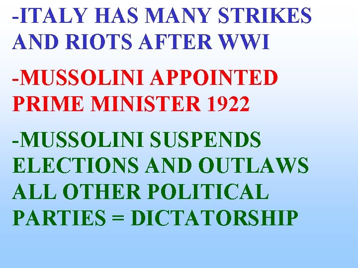 -ITALY HAS MANY STRIKES AND RIOTS AFTER WWI -MUSSOLINI APPOINTED PRIME MINISTER 1922 -MUSSOLINI -ITALY HAS MANY STRIKES AND RIOTS AFTER WWI -MUSSOLINI APPOINTED PRIME MINISTER 1922 -MUSSOLINI