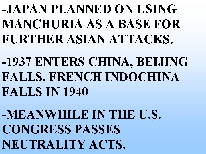-JAPAN PLANNED ON USING MANCHURIA AS A BASE FOR FURTHER ASIAN ATTACKS. -1937 ENTERS -JAPAN PLANNED ON USING MANCHURIA AS A BASE FOR FURTHER ASIAN ATTACKS. -1937 ENTERS