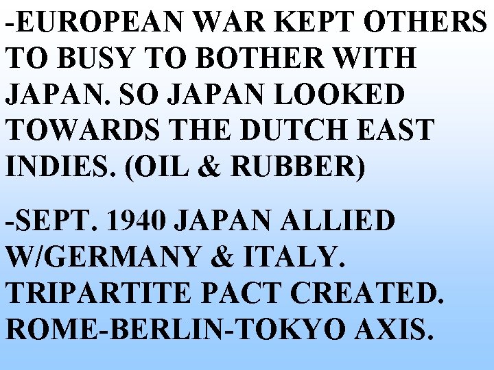 -EUROPEAN WAR KEPT OTHERS TO BUSY TO BOTHER WITH JAPAN. SO JAPAN LOOKED TOWARDS -EUROPEAN WAR KEPT OTHERS TO BUSY TO BOTHER WITH JAPAN. SO JAPAN LOOKED TOWARDS