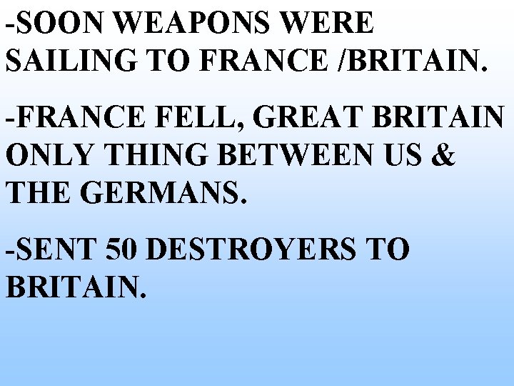 -SOON WEAPONS WERE SAILING TO FRANCE /BRITAIN. -FRANCE FELL, GREAT BRITAIN ONLY THING BETWEEN -SOON WEAPONS WERE SAILING TO FRANCE /BRITAIN. -FRANCE FELL, GREAT BRITAIN ONLY THING BETWEEN