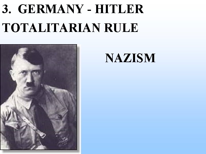 3. GERMANY - HITLER TOTALITARIAN RULE NAZISM 3. GERMANY - HITLER TOTALITARIAN RULE NAZISM