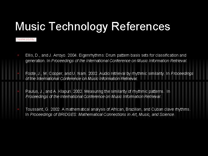 Music Technology References § Ellis, D. , and J. Arroyo. 2004. Eigenrhythms: Drum pattern