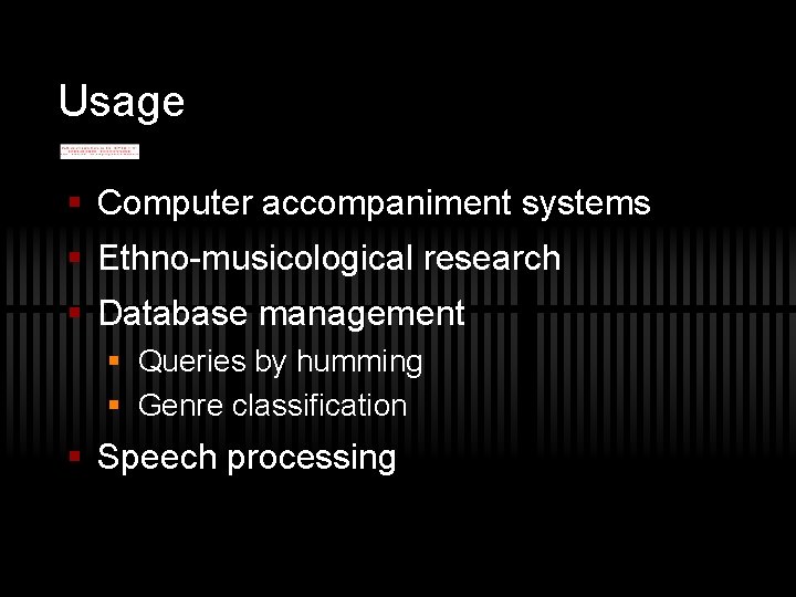 Usage § Computer accompaniment systems § Ethno-musicological research § Database management § Queries by