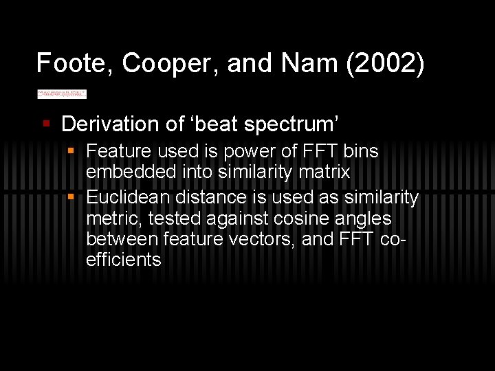 Foote, Cooper, and Nam (2002) § Derivation of ‘beat spectrum’ § Feature used is