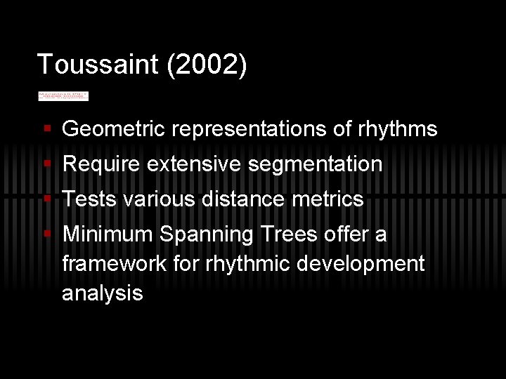 Toussaint (2002) § Geometric representations of rhythms § Require extensive segmentation § Tests various