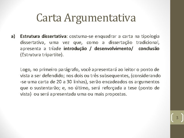 Carta Argumentativa a) Estrutura dissertativa: costuma-se enquadrar a carta na tipologia dissertativa, uma vez
