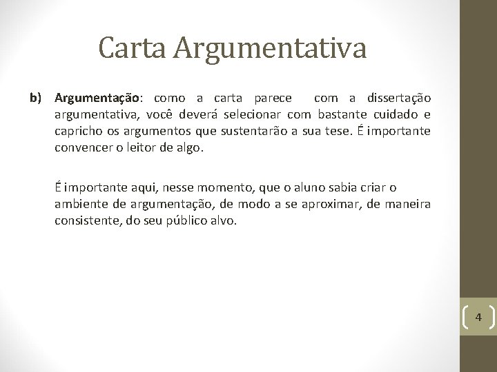 Carta Argumentativa b) Argumentação: como a carta parece com a dissertação argumentativa, você deverá