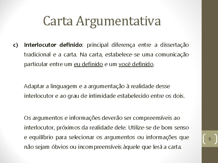 Carta Argumentativa c) Interlocutor definido: principal diferença entre a dissertação tradicional e a carta.