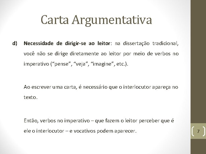 Carta Argumentativa d) Necessidade de dirigir-se ao leitor: na dissertação tradicional, você não se