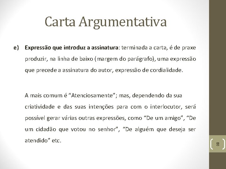 Carta Argumentativa e) Expressão que introduz a assinatura: terminada a carta, é de praxe