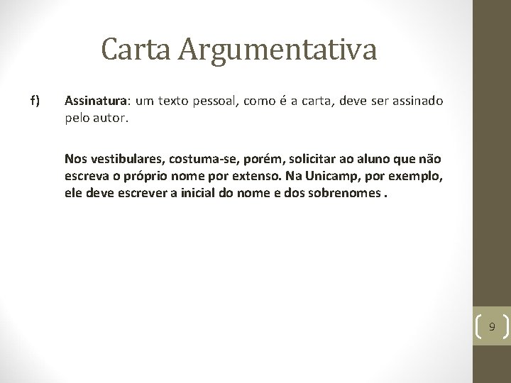 Carta Argumentativa f) Assinatura: um texto pessoal, como é a carta, deve ser assinado