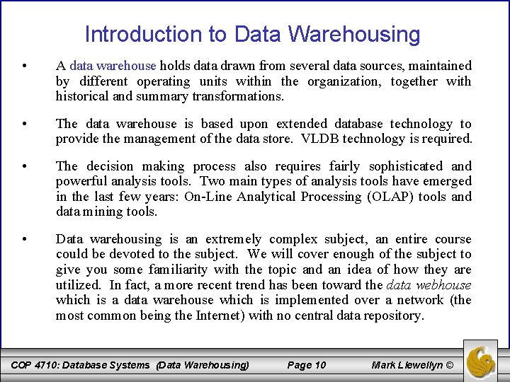 Introduction to Data Warehousing • A data warehouse holds data drawn from several data