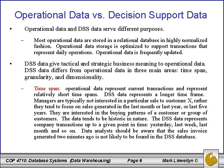 Operational Data vs. Decision Support Data • Operational data and DSS data serve different