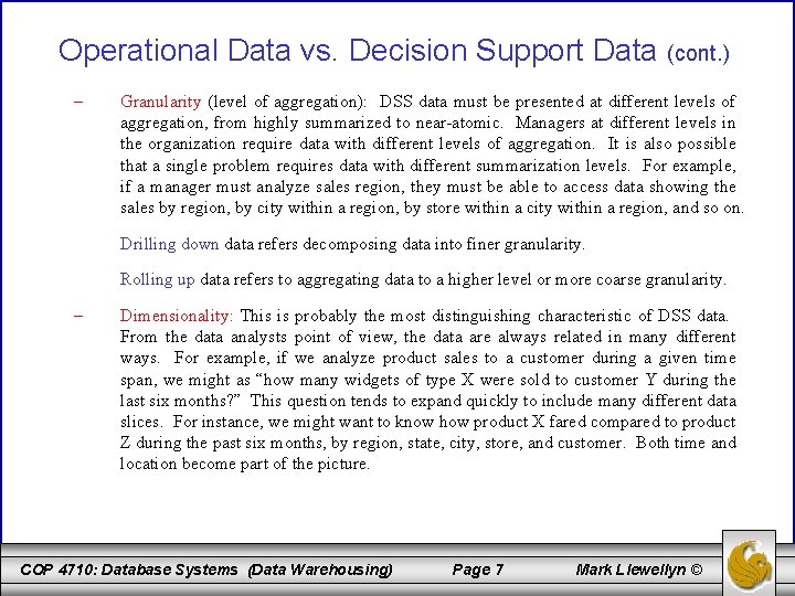 Operational Data vs. Decision Support Data (cont. ) – Granularity (level of aggregation): DSS