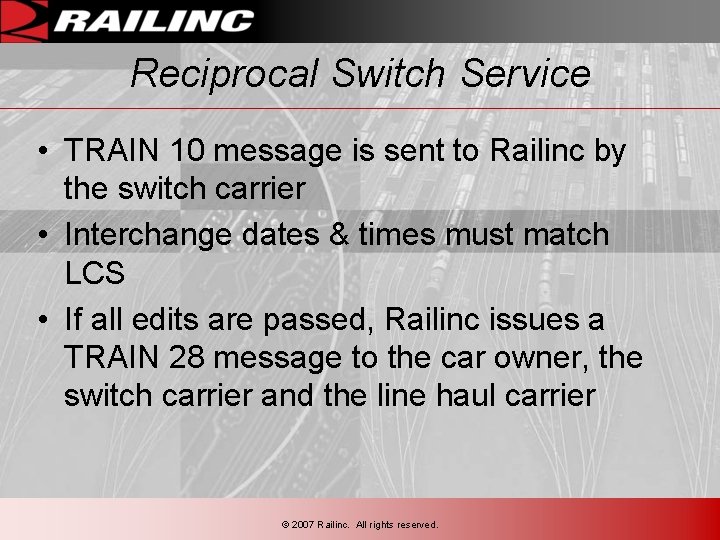 Reciprocal Switch Service • TRAIN 10 message is sent to Railinc by the switch