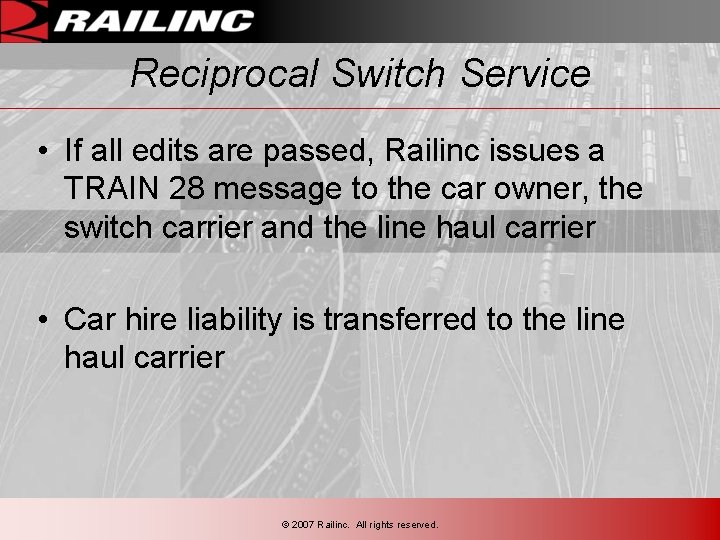 Reciprocal Switch Service • If all edits are passed, Railinc issues a TRAIN 28