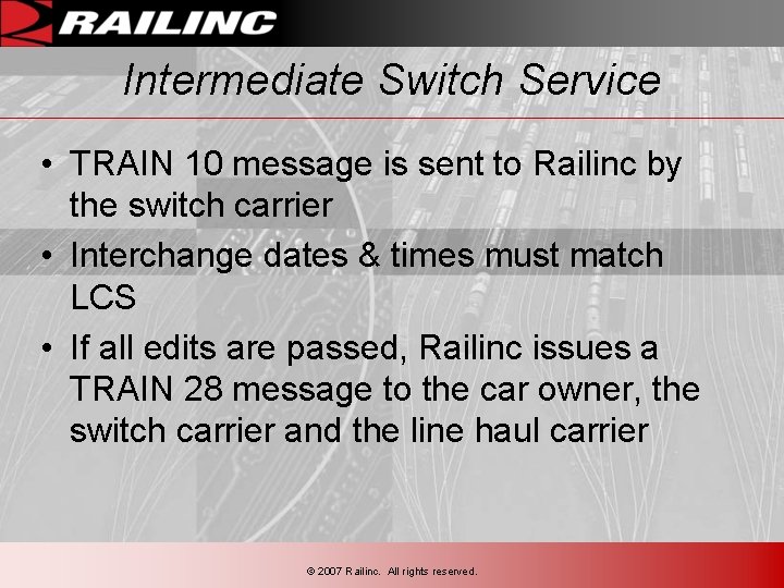 Intermediate Switch Service • TRAIN 10 message is sent to Railinc by the switch