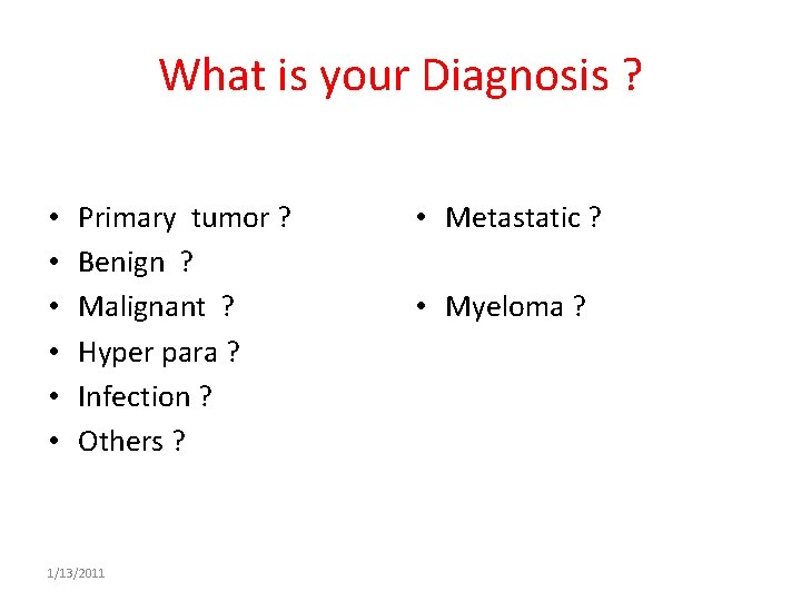 What is your Diagnosis ? • • • Primary tumor ? Benign ? Malignant