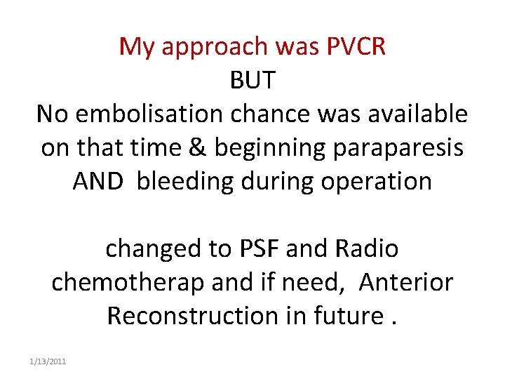 My approach was PVCR BUT No embolisation chance was available on that time &