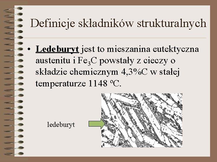 Definicje składników strukturalnych • Ledeburyt jest to mieszanina eutektyczna austenitu i Fe 3 C