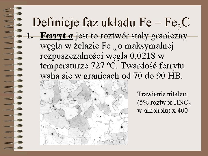 Definicje faz układu Fe – Fe 3 C 1. Ferryt α jest to roztwór