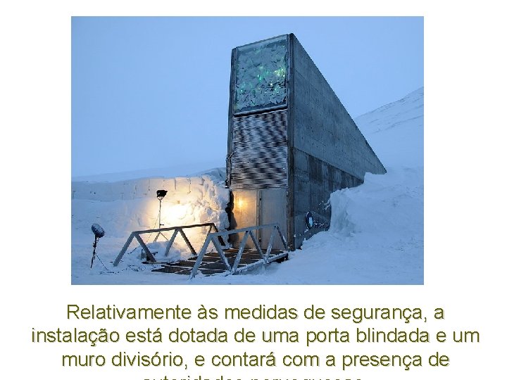 Relativamente às medidas de segurança, a instalação está dotada de uma porta blindada e Relativamente às medidas de segurança, a instalação está dotada de uma porta blindada e