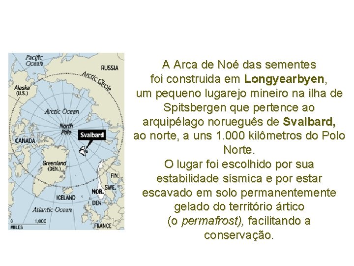 A Arca de Noé das sementes foi construida em Longyearbyen, um pequeno lugarejo mineiro A Arca de Noé das sementes foi construida em Longyearbyen, um pequeno lugarejo mineiro