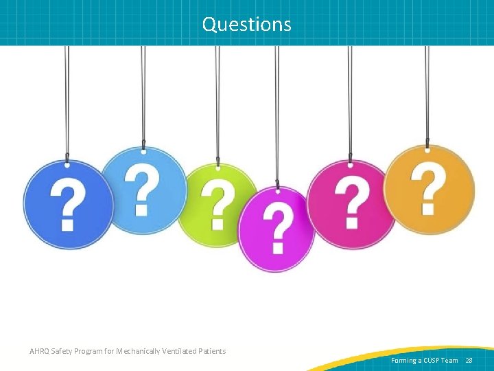Questions AHRQ Safety Program for Mechanically Ventilated Patients Forming a CUSP Team 28 