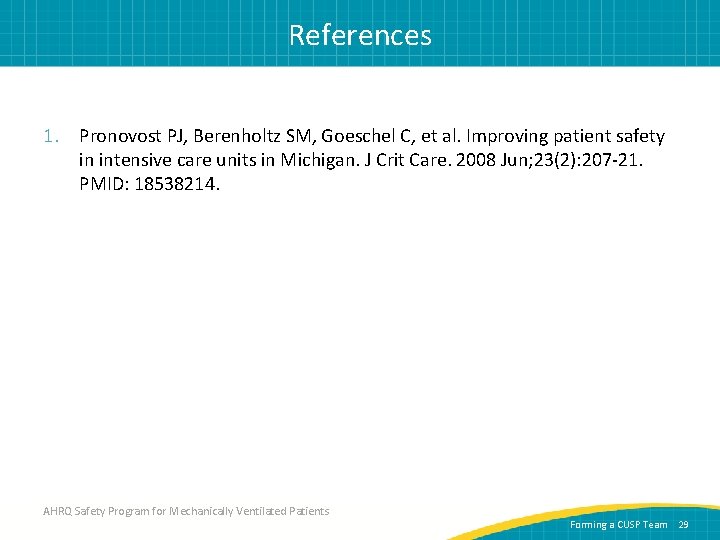 References 1. Pronovost PJ, Berenholtz SM, Goeschel C, et al. Improving patient safety in