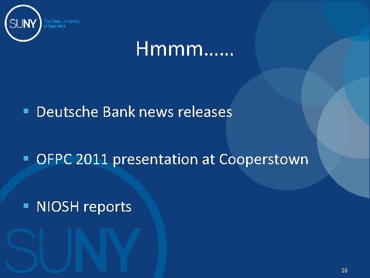 Hmmm…… § Deutsche Bank news releases § OFPC 2011 presentation at Cooperstown § NIOSH