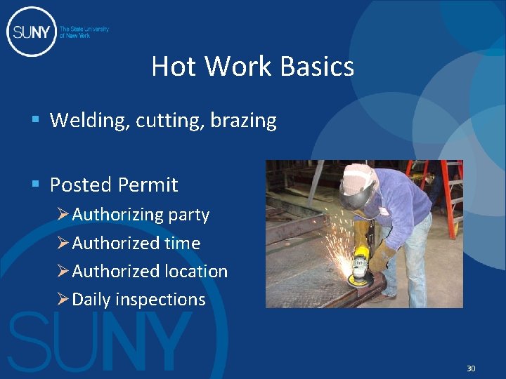 Hot Work Basics § Welding, cutting, brazing § Posted Permit Ø Authorizing party Ø