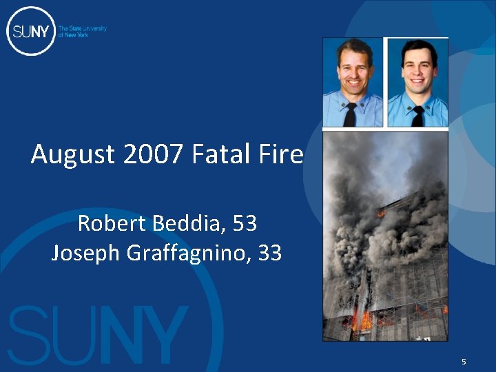 August 2007 Fatal Fire Robert Beddia, 53 Joseph Graffagnino, 33 5 