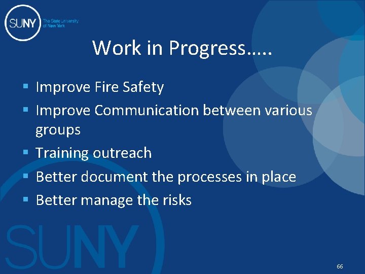 Work in Progress…. . § Improve Fire Safety § Improve Communication between various groups