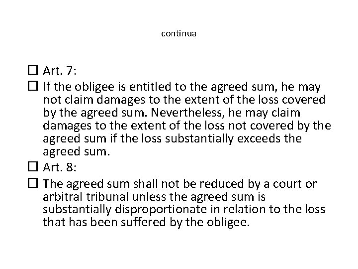 continua Art. 7: If the obligee is entitled to the agreed sum, he may