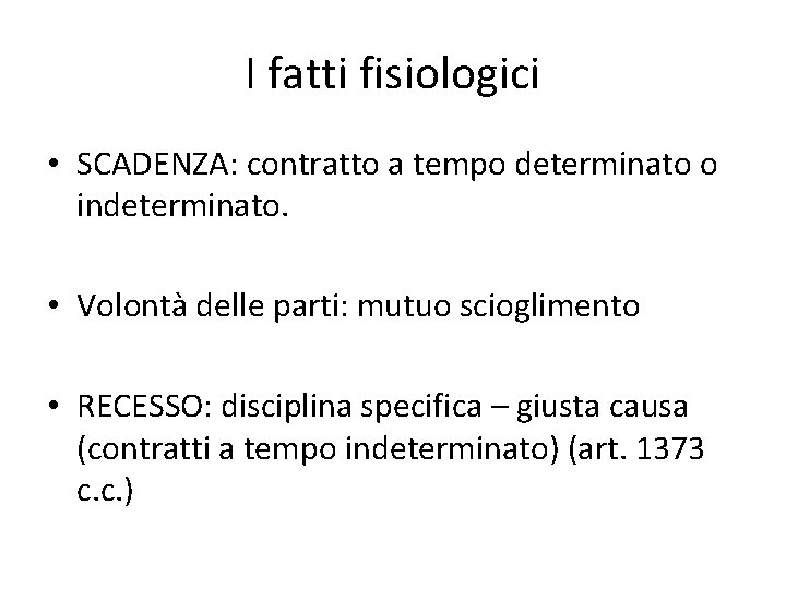 I fatti fisiologici • SCADENZA: contratto a tempo determinato o indeterminato. • Volontà delle