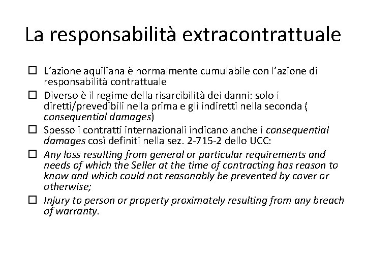 La responsabilità extracontrattuale L’azione aquiliana è normalmente cumulabile con l’azione di responsabilità contrattuale Diverso