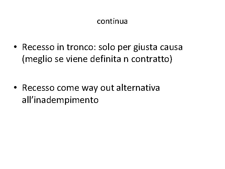 continua • Recesso in tronco: solo per giusta causa (meglio se viene definita n