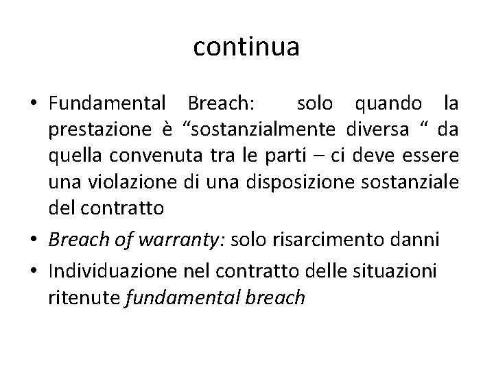 continua • Fundamental Breach: solo quando la prestazione è “sostanzialmente diversa “ da quella