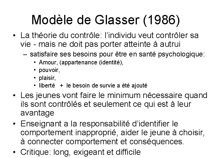 Modèle de Glasser (1986) • La théorie du contrôle: l’individu veut contrôler sa vie Modèle de Glasser (1986) • La théorie du contrôle: l’individu veut contrôler sa vie